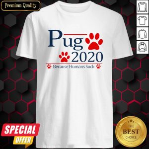 Pug Paw 2020 Because Humans Suck Shirt