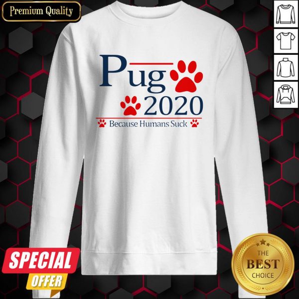 Pug Paw 2020 Because Humans Suck Sweatshirt