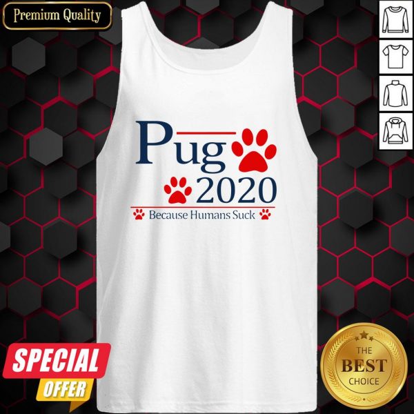 Pug Paw 2020 Because Humans Suck Tank Top