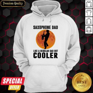 Saxophone Dad Like A Regular Dad But Cooler Hoodie