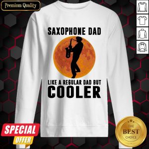 Saxophone Dad Like A Regular Dad But Cooler Sweatshirt