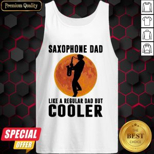 Saxophone Dad Like A Regular Dad But Cooler Tank Top