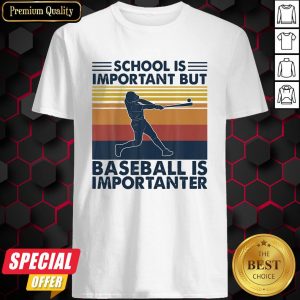 School Is Important But Baseball Is Importanter Vintage Shirt