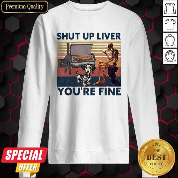 Shut Up Liver Beer Dog Smoker You’re Fine Vintage Retro Sweatshirt