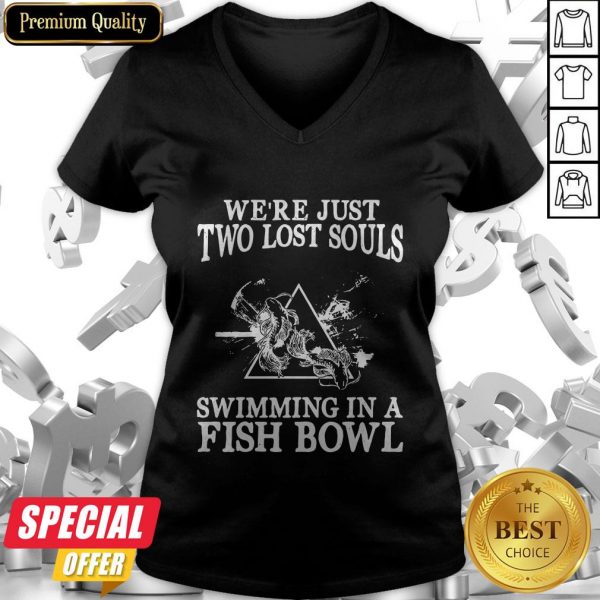 We’re Just Two Lost Souls Swimming In A Fish Bowl V-neck