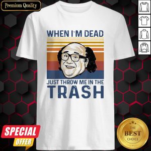 When I’m Dead Just Throw Me In The Trash Line Vintage Retro Shirt