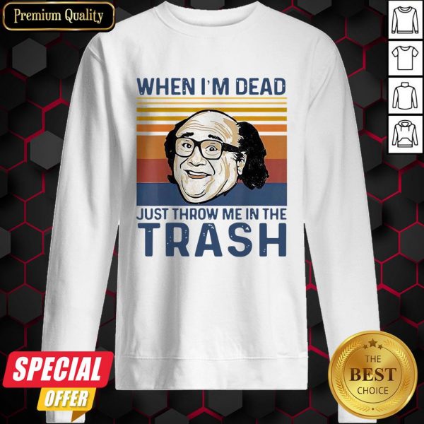 When I’m Dead Just Throw Me In The Trash Line Vintage Retro Sweatshirt