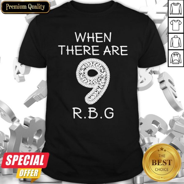 When There Are 9 RBG Ruth Bader Ginsburg Shirt