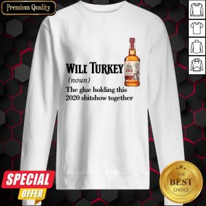 Wilt Turkey Noun The Glue Holding This 2020 Shitshow Together Sweatshirt