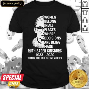 Women Belong In All Places Where Decisions Are Being Made Ruth Bader Ginsburg 1993 2020 Thank You For The Memories Signature Shirt