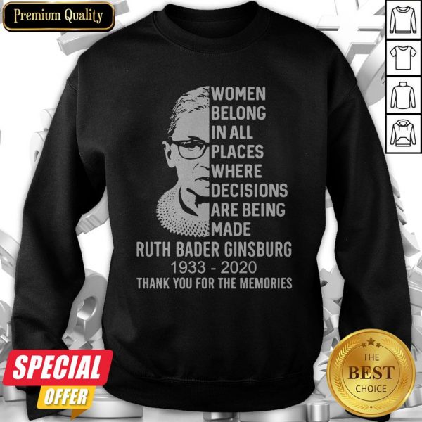 Women Belong In All Places Where Decisions Are Being Made Ruth Bader Ginsburg 1993 2020 Thank You For The Memories Signature Sweatshirt