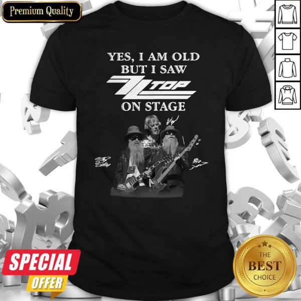Yes I Am Old But I Saw ZZ Top On Stage Signatures Shirt