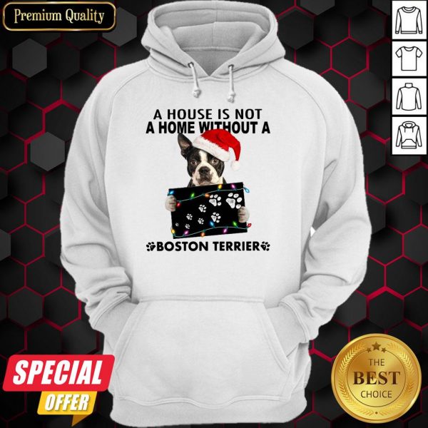 A House Is Not A Home Without A Boston Terrier Christmas Hoodie