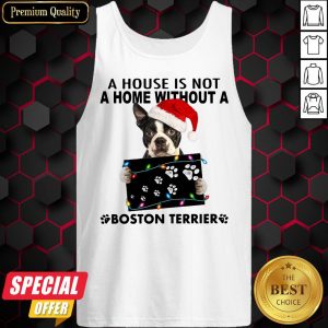 A House Is Not A Home Without A Boston Terrier Christmas Tank Top