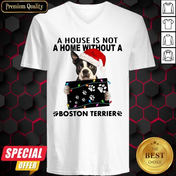 A House Is Not A Home Without A Boston Terrier Christmas V-neck