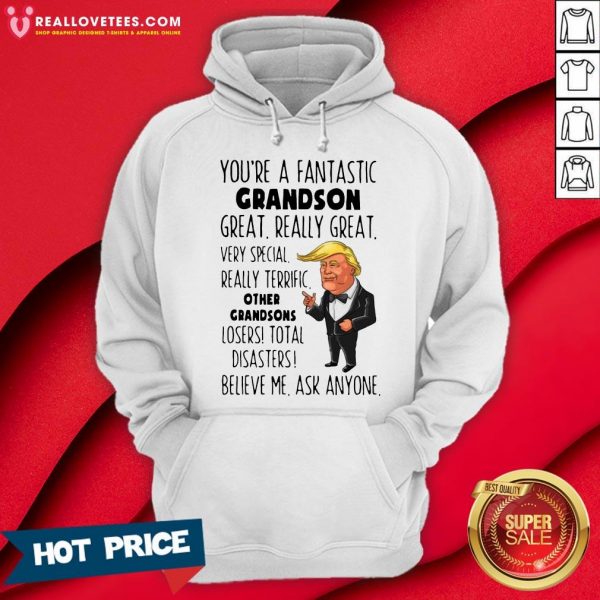 Funny Donald Trump You’re A Fantastic Grandson Great Really Great Hoodie- Design by Meteoritee.com