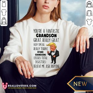 Funny Donald Trump You’re A Fantastic Grandson Great Really Great Sweatshirt- Design by Meteoritee.com