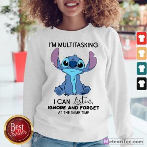 Funny Stitch I’m Multitasking I Can Listen Ignore And Forget At The Same Time Sweatshirt- Design by Meteoritee.com