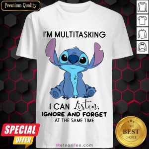 Funny Stitch I’m Multitasking I Can Listen Ignore And Forget At The Same Time Shirt- Design by Meteoritee.com