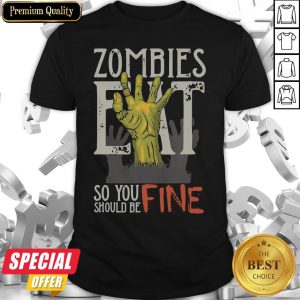 Funny Zombies Eat So You Should Be Fine Halloween Shirt
