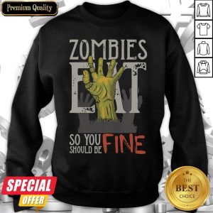 Funny Zombies Eat So You Should Be Fine Halloween Sweatshirt