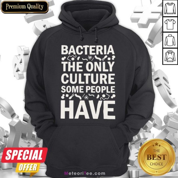 Good Bacteria The Only Culture Some People Have Hoodie- Design by Meteoritee.com