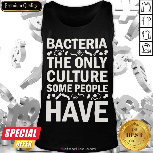Good Bacteria The Only Culture Some People Have Tank Top- Design by Meteoritee.com