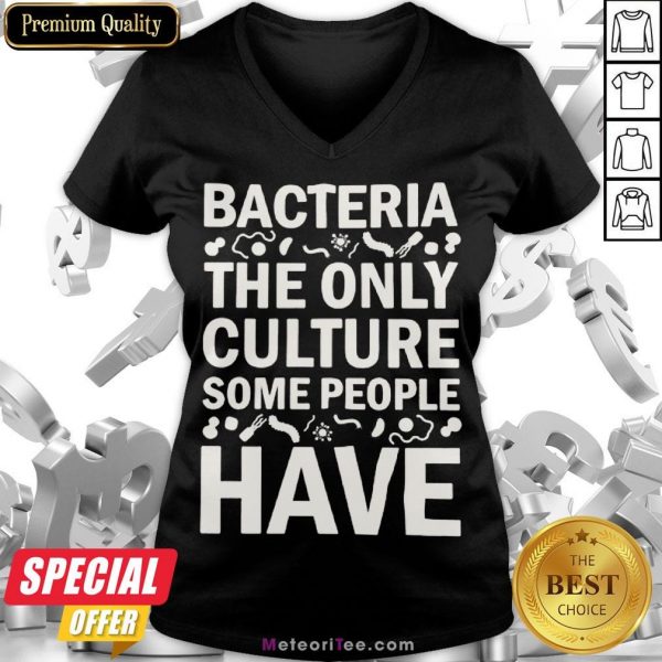 Good Bacteria The Only Culture Some People Have V-neck- Design by Meteoritee.com