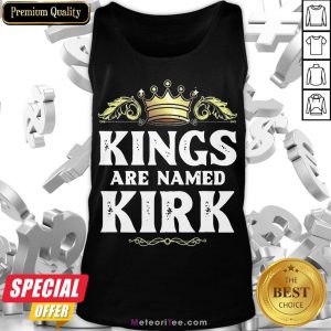 Good Kings Are Named Kirk Gift Funny Personalized Name Joke Men Tank Top- Design by Meteoritee.com