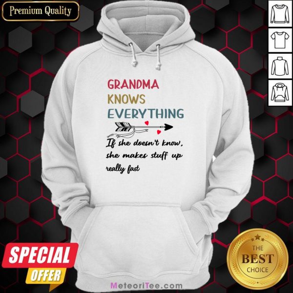 Grandma Knows Everything If She Doesn’t Know She Makes Stuff Up Really Fast Hoodie