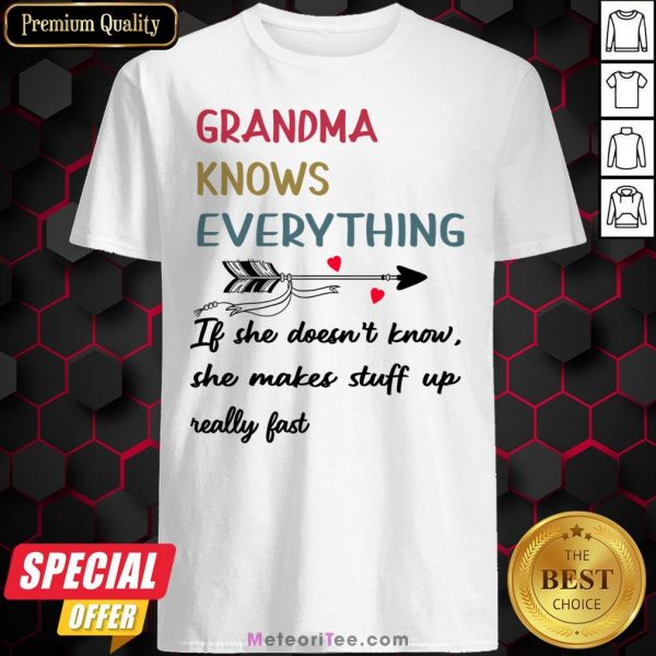 Grandma Knows Everything If She Doesn’t Know She Makes Stuff Up Really Fast Shirt