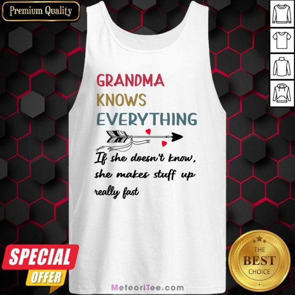 Grandma Knows Everything If She Doesn’t Know She Makes Stuff Up Really Fast Tank Top