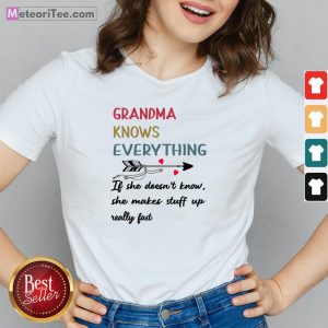 Grandma Knows Everything If She Doesn’t Know She Makes Stuff Up Really Fast V-neck