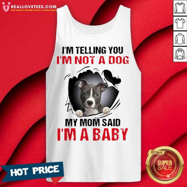 Hot Blood Inside Me I’m Telling You I’m Not A Dog My Mom Said I’m A Baby Tank Top- Design by Meteoritee.com