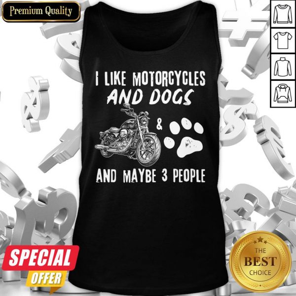 I Like Motorcycles And Dogs And Maybe 3 People Tank Top