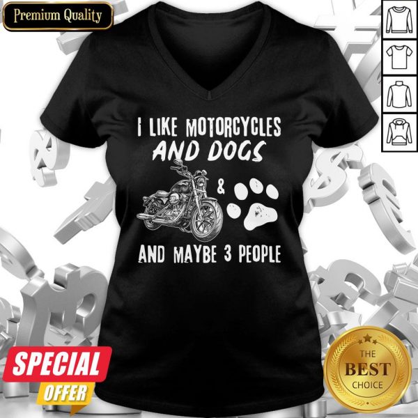 I Like Motorcycles And Dogs And Maybe 3 People V-neck