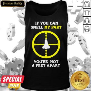 If You Can Smell My Fart You’re Not 6 Feet Apart Funny Quote Tank Top