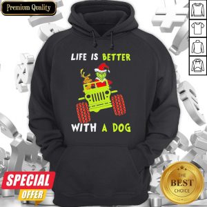 Jeep Grinch Life Is Better With A Dog Hoodie