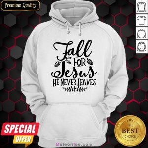 Nice Fall For Jesus He Never Leaves Christians Thanksgiving Hoodie- Design by Meteoritee.com