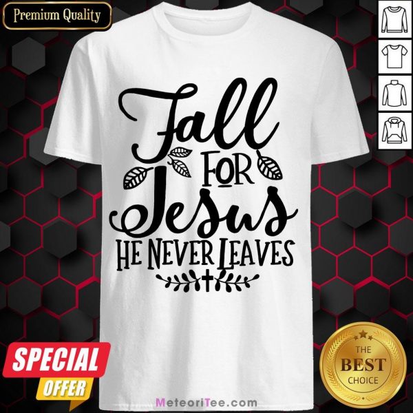 Nice Fall For Jesus He Never Leaves Christians Thanksgiving Shirt- Design by Meteoritee.com