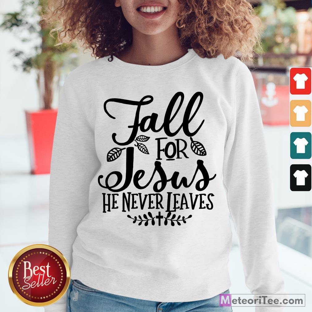 Nice Fall For Jesus He Never Leaves Christians Thanksgiving Sweatshirt- Design by Meteoritee.com