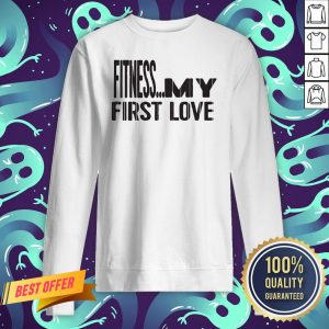 Nice Fitness My First Love Sweatshirt