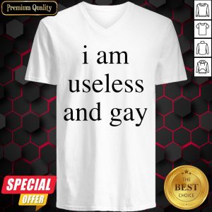 Nice I Am Useless And Gay V-neck