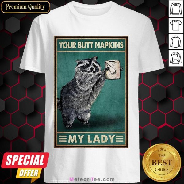 Nice Raccoon Your Butt Napkins My Lady Shirt- Design by Meteoritee.com
