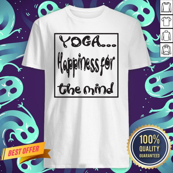 Nice Yoga Happiness For The Mind Shirt
