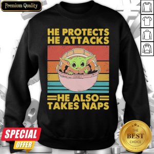 Official Baby Yoda He Protects He Attacks He Also Takes Naps Vintage Sweatshirt