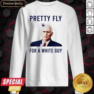 Official Mike Pence Pretty Fly For A White Guy Sweatshirt