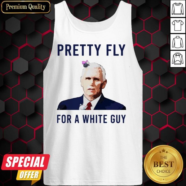 Official Mike Pence Pretty Fly For A White Guy Tank Top