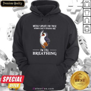 Penguin Weekly Update For Those Who Can’t Stand Me I’m Still Breathing Hoodie