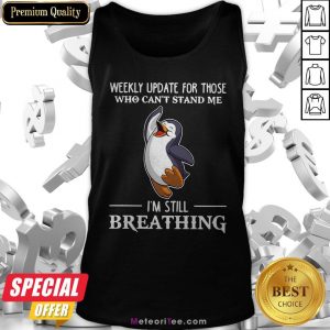 Penguin Weekly Update For Those Who Can’t Stand Me I’m Still Breathing Tank Top